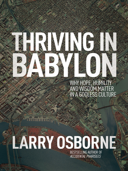Title details for Thriving in Babylon by Larry Osborne - Available